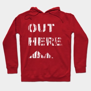 OUT HERE Hoodie